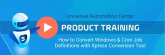 Watch now! How to Convert Windows & Cron Job Definitions with Xpress Conversion Tool