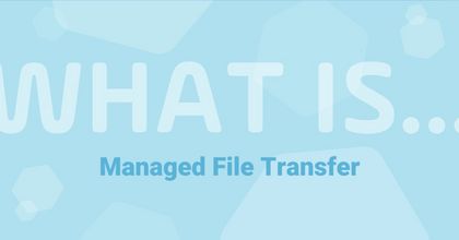 What is Managed File Transfer? What is Managed File Transfer?