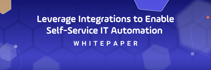 Whitepaper Download Integrations, and How to Leverage Automation Platforms. Self-Service IT Automation