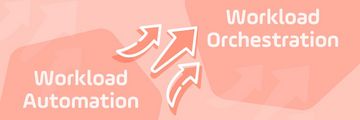 Workload Orchestration Versus Workload Automation