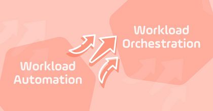 Workload Orchestration vs Workload Automation — and Why it Matters