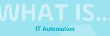 What is IT Automation? Read the Blog Post: What is IT Automation?