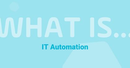 What is IT Automation? What is IT Automation?