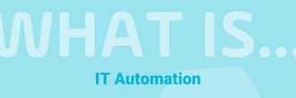 Read the Blog Post: What is IT Automation?