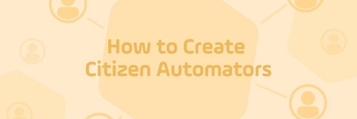 Read the blog | How to Create Citizen Automators with Self-Service Automation
