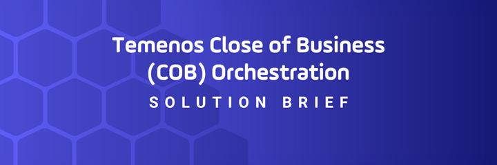 Download the Solution Brief: Temenos Close of Business Orchestration