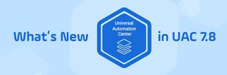 Read the blog | Stonebranch UAC 7.8 Release Offers Automation for All