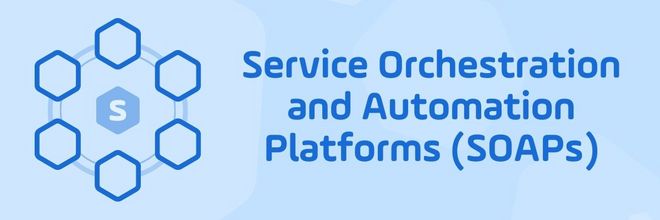 Read the Blog | What is a Service Orchestration and Automation Platform (SOAP): Six Key Components