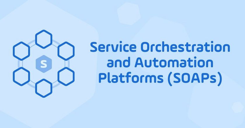 What is a Service Orchestration and Automation Platform (SOAP): Six Key Components