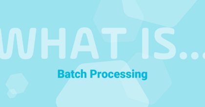 What is Batch Processing and How Has it Evolved?