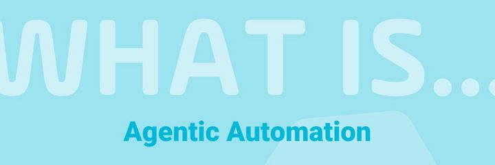 Read the blog | What is Agentic Automation? A Look at the Future of Autonomous Business Operations