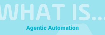 Read the blog | What is Agentic Automation? A Look at the Future of Autonomous Business Operations