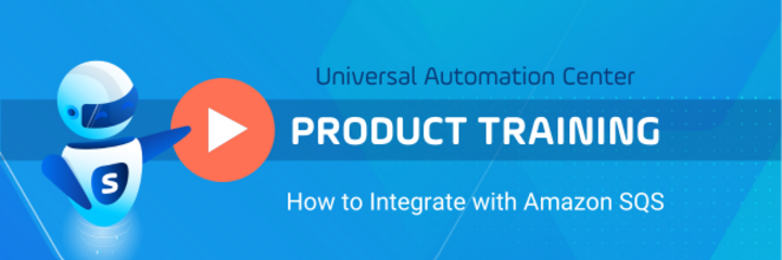 Learn How to Integrate UAC with Amazon Simple Queue Service (SQS)