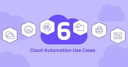 6 Cloud Automation Use Cases Every IT Pro Should Know 6 Cloud Automation Use Cases Every IT Pro Should Know