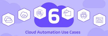 6 Cloud Automation Use Cases Every IT Pro Should Know
