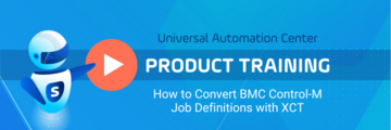 Product Training: How to How to Convert BMC Control-M Job Definitions with XCT - Watch Video