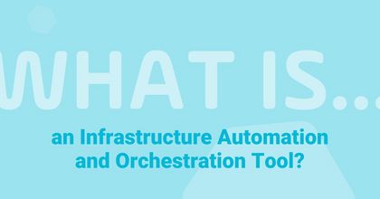 What is an Infrastructure Automation and Orchestration (IA&O) Tool?