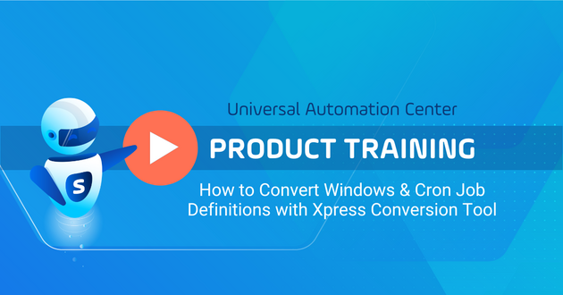 How to convert Windows & Cron job definitions with Xpress Conversion Tool