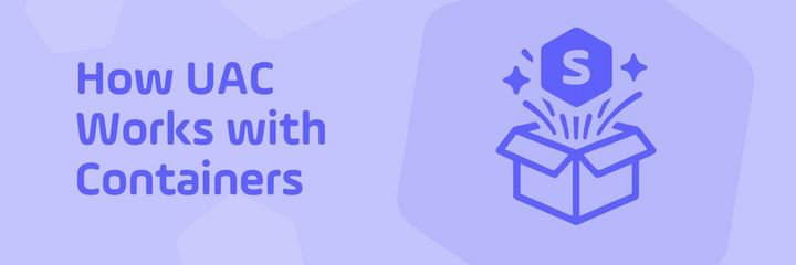 How UAC works with Containers