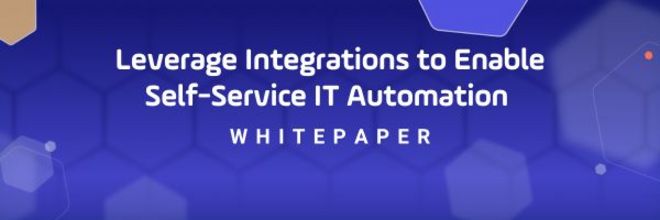 Whitepaper Download Integrations, and How to Leverage Automation Platforms. Self-Service IT Automation