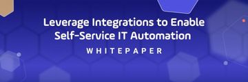 Whitepaper Download Integrations, and How to Leverage Automation Platforms. Self-Service IT Automation
