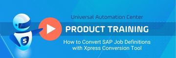 Watch now! How to Convert SAP Job Definitions with Xpress Conversion Tool