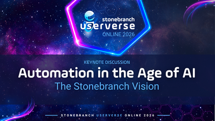 Stonebranch UserVerse: Automation in the Age of AI: The Stonebranch Vision