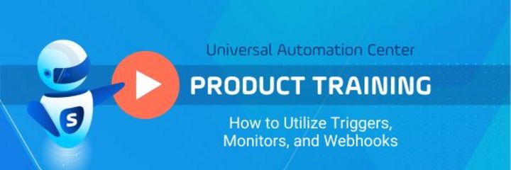 Watch the Product Training - How to Utilize Triggers, Monitors, and Webhooks