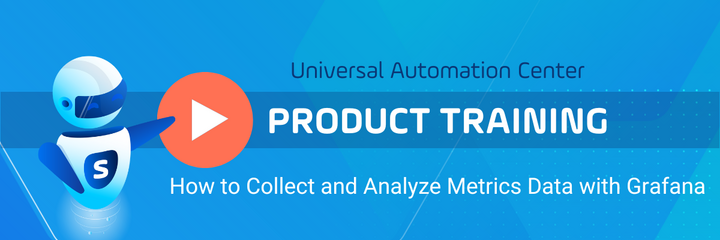 Watch the UAC Product Training: Product Training: How to Collect and Analyze Metrics Data with Grafana