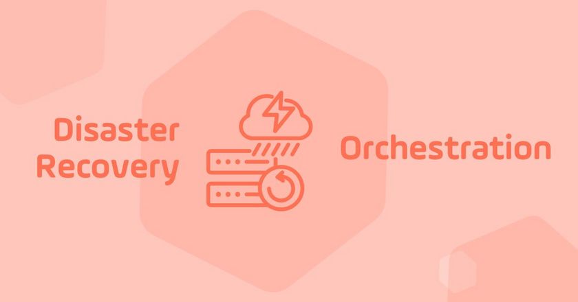 Disaster Recovery Orchestration: Strategies, Tools, and Benefits
