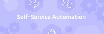 Self Service Automation: Best Practices for Organizational Efficiency