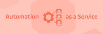 Blog How to Deliver Automation as a Service to Your Stakeholders