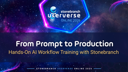 Stonebranch UserVerse: From Prompt to Production: Hands-On AI Workflow Training with Stonebranch
