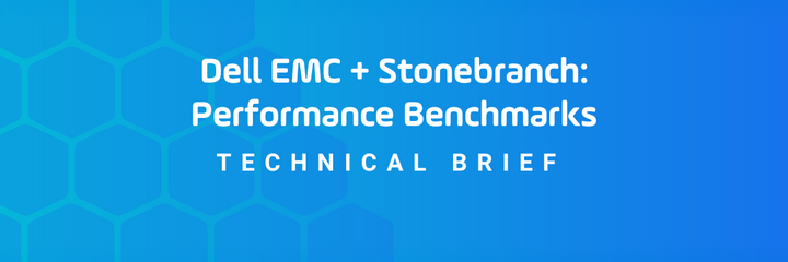 Dell EMC + Stonebranch performance benchmarks brief