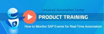 How to Monitor SAP Events for Real-Time Automation: Universal Automation Center Product Training