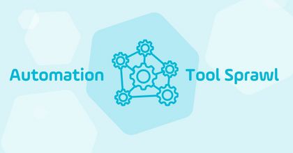 Overcome Automation Tool Sprawl and Unlock Efficiency with a SOAP Overcome Automation Tool Sprawl and Unlock Efficiency with a SOAP
