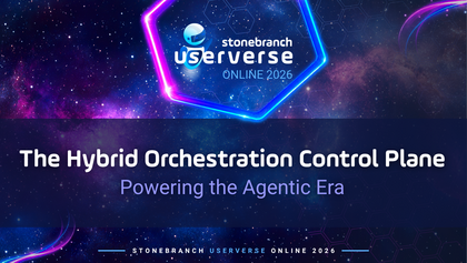 Stonebranch UserVerse: The Hybrid Orchestration Control Plane: Powering the Agentic Era
