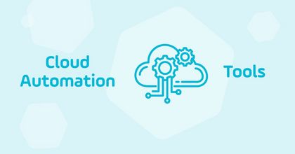 Cloud Automation: Tools and Benefits in 2025 Cloud Automation: Tools and Benefits in 2025