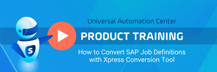 How to convert SAP job definitions with Xpress conversion tool