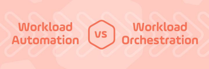 Read the Blog | Workload Orchestration vs Workload Automation — and Why it Matters