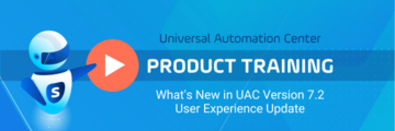 Product Training: What's New in Universal Automation Center 7.2 - User Experience Update