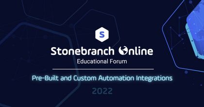 Stonebranch Online 2022: Pre-Built and Custom Automation Integrations Stonebranch Online 2022: Pre-Built and Custom Automation Integrations