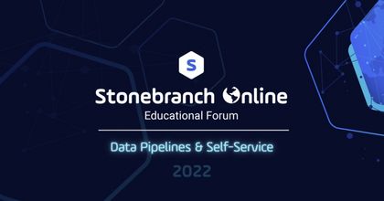 Stonebranch Online 2022: Data Pipelines and Self-Service Automation