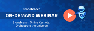 Watch the Stonebranch Online 2022 Opening Keynote: Orchestrate the Universe