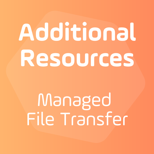 Additional Resources: Managed File Transfer