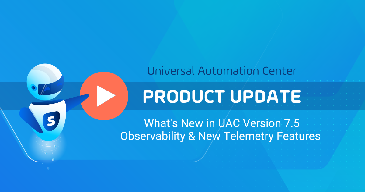 Product Update: What's New in Universal Automation Center 7.5